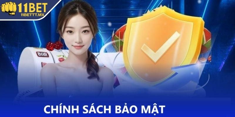 Chính sách bảo mật 11BET là gì?