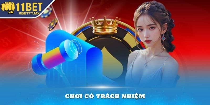 Chơi có trách nhiệm 11BET để làm gì?