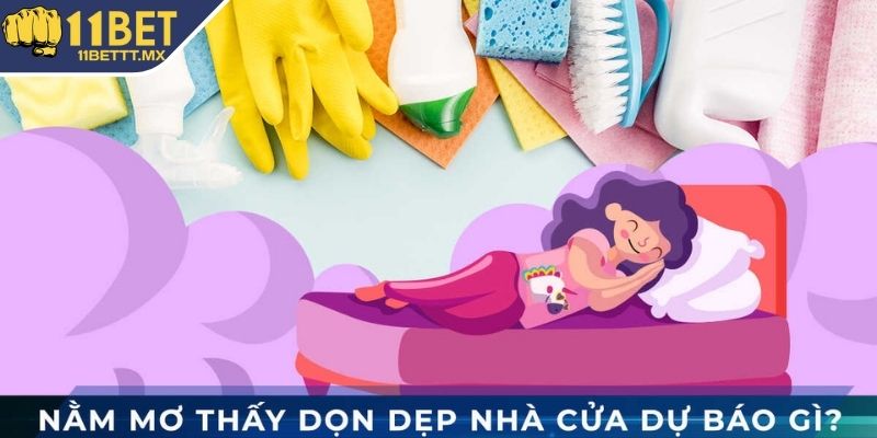 Nằm mơ thấy dọn nhà có ý nghĩa gì?