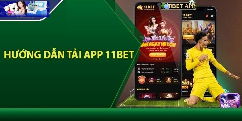 Hướng dẫn tải app 11BET nhanh chóng