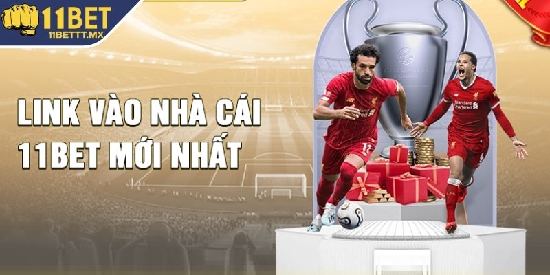 Link vào 11BET với nhiều ưu điểm